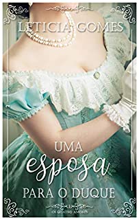 Livro Uma Esposa Para O Duque (Os Quatro Amores Livro 1)