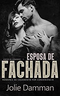 Esposa de Fachada: Romance de Casamento por Conveniência (Amor Bilionário Livro 1)