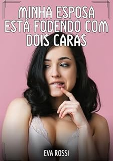 Livro Minha esposa está fodendo com dois caras: Contos de Sexo Explícito para Adultos (Coleção de Contos Eróticos Portugueses Proibidos. Sexo Explícito e Histórias ... Relatos Quentes. Jogos de Casais Livro 210)