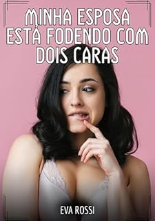 Livro Minha esposa está fodendo com dois caras: Contos de Sexo Explícito para Adultos (Coleção de Contos Eróticos Portugueses Proibidos. Sexo Explícito e Histórias ... Relatos Quentes. Jogos de Casais Livro 210)