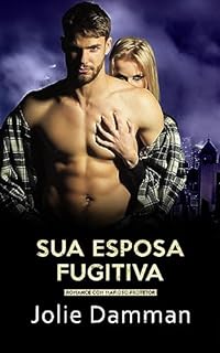 Livro Sua Esposa Fugitiva: Romance com Mafioso Protetor (Bilionários Atrevidos Livro 8)