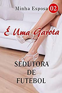 Livro Minha Esposa É Uma Garota Sedutora De Futebol 2: Você pode ser mais cuidadoso