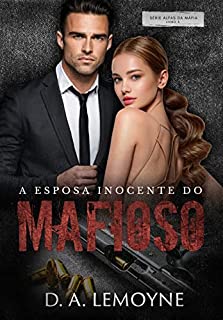 A Esposa Inocente do Mafioso: Livro 3 da Série Alfas da Máfia