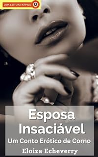 Livro Esposa Insaciável: Um Conto Erótico de Corno