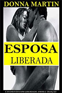 Esposa Liberada: Casamento com Liberdade Amor e Traição