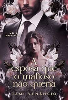 Livro A ESPOSA QUE O MAFIOSO NÃO QUERIA : LIVRO 3: MÁFIA MASSARO