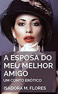 Livro A Esposa do Meu Melhor Amigo: Um Conto Erótico Picante