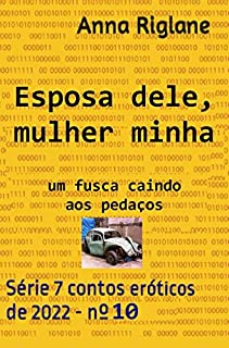 Livro Esposa dele, mulher minha... um Fusca caindo aos pedaços (7 Contos eróticos de 2022)