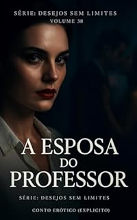 Livro A Esposa do Professor: Conto Erótico (Explícito) (Série: Desejos Sem Limites)