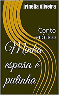 Livro Minha esposa é putinha :       Conto erótico