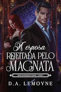 Livro A Esposa Rejeitada pelo Magnata: Bilionários Turcos - Livro 5