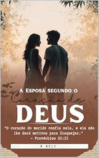 Livro A Esposa segundo o Coração de Deus.: "O coração do marido confia nela, e ela não lhe dará motivos para fraquejar." - Provérbios 31:11