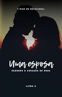 Livro Uma Esposa Segundo o Coração de Deus (UMA MULHER SEGUNDO O CORAÇÃO DE DEUS Livro 2)