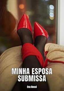 Livro Minha Esposa Submissa: Contos de Sexo Explícito para Adultos (Coleção de Contos Eróticos Portugueses Proibidos. Sexo Explícito e Histórias Reais. Relatos Quentes. Jogos de Casais Livro 77)