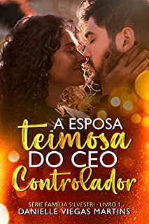 Livro A ESPOSA TEIMOSA DO CEO CONTROLADOR: Série Família Silvestri - Livro 1