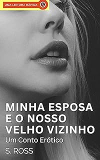 Livro Minha Esposa e o Nosso Velho Vizinho: Um Conto Erótico Hot