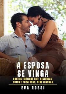 Livro A Esposa se Vinga: Contos Eróticos Hot: Histórias Sujas e Perversas, sem Censura