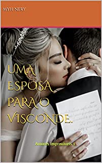 Livro Uma Esposa para o Visconde.: Amores Improváveis 1 (AMORES IMPRÓVAVEIS)