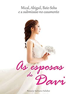 As esposas de Davi: Mical, Abigail, Bate-Seba e a submissão no casamento