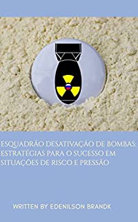 Esquadrão Desativação de Bombas: Estratégias para o Sucesso em Situações de Risco e Pressão