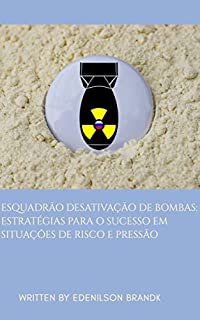 Livro Esquadrão Desativação de Bombas: Estratégias para o Sucesso em Situações de Risco e Pressão