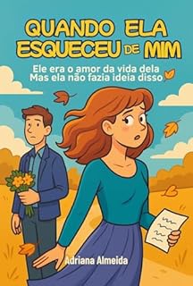 Livro Quando Ela Esqueceu de Mim: Ele era o amor da vida dela. Mas ela não fazia ideia disso.