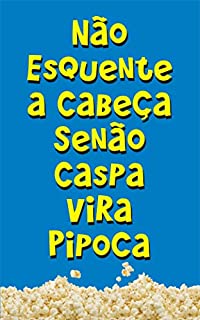 Livro Não Esquente a Cabeça Senão Caspa Vira Pipoca