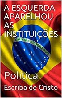 Livro A ESQUERDA APARELHOU AS INSTITUIÇÕES: Política