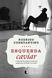 Livro Esquerda caviar: A hipocrisia dos artistas e intelectuais progressistas no Brasil e no mundo