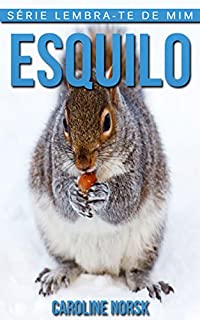 Livro Esquilo: Fotos Incríveis e Factos Divertidos sobre Esquilo para Crianças (Série Lembra-te de Mim)