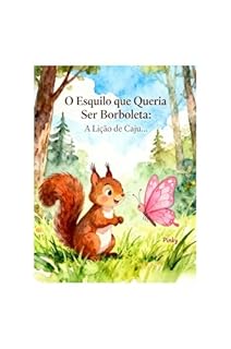 O Esquilo que Queria Ser Borboleta: A Lição de Caju sobre a Amizade e Ser Você Mesmo!