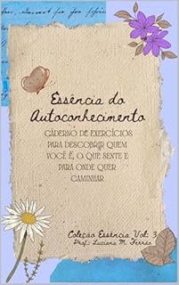 Livro Essência do Autoconhecimento: Caderno de exercícios para descobrir quem você é, o que sente e para onde quer caminhar