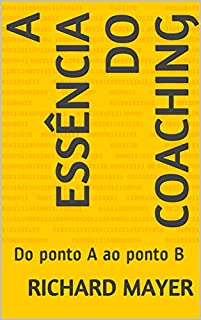 A Essência do Coaching: Do ponto A ao ponto B