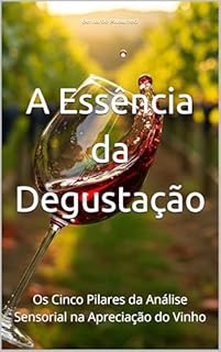 Livro A Essência da Degustação: Os Cinco Pilares da Análise Sensorial na Apreciação do Vinho (Wines of the World)