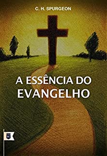 Livro A Essência do Evangelho, por C. H. Spurgeon