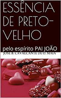 Essência de preto-velho (PAI JOÃO Livro 2)