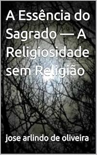 Livro A Essência do Sagrado — A Religiosidade sem Religião