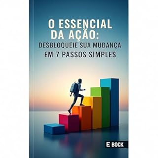 Livro O Essencial da Ação: Desbloqueie sua Mudança em 7 Passos Simples