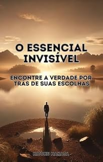Livro O Essencial Invisível: Encontre a Verdade por Trás de Suas Escolhas