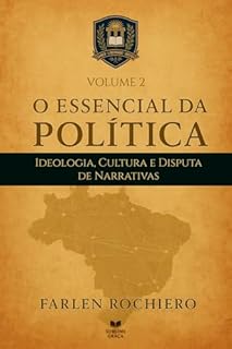 Livro O ESSENCIAL DA POLÍTICA - Ideologia, Cultura e Disputa de Narrativas: VOLUME 2
