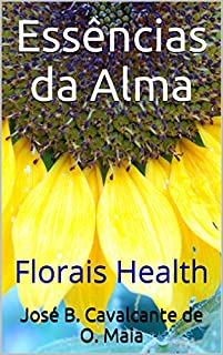 Essências da Alma: Florais Health (O despertar da consciência Livro 3)