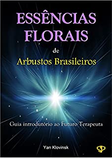 Essências Florais de Arbustos Brasileiros: Guia Introdutório ao Futuro Terapeuta