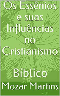 Os Essênios e suas Influências no Cristianismo: Bíblico