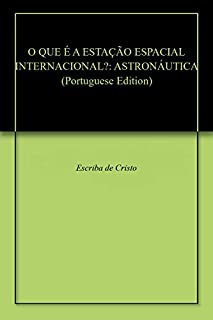 Livro O QUE É A ESTAÇÃO ESPACIAL INTERNACIONAL?: ASTRONÁUTICA