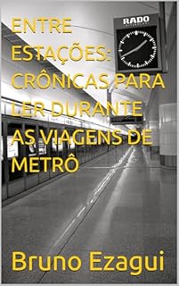 Livro ENTRE ESTAÇÕES: CRÔNICAS PARA LER DURANTE AS VIAGENS DE METRÔ