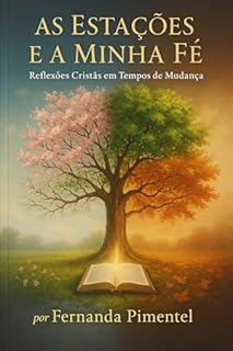 As Estações e a Minha fé: Reflexões Cristãs em Tempos de Mudança
