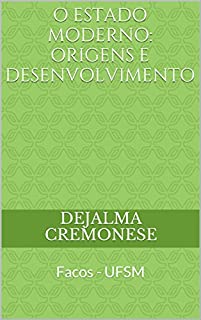 Livro O Estado Moderno: origens e desenvolvimento: Facos - UFSM (Coleção Filosofia&Política Livro 7)