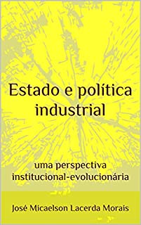 Livro Estado e política industrial: uma perspectiva institucional-evolucionária
