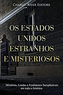 Livro Os Estados Unidos Estranhos e Misteriosos: Mistérios, Lendas e Fenômenos Inexplicáveis em toda a América