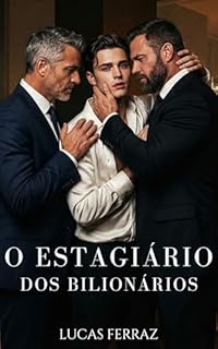 O Estagiário dos Bilionários: Um Dark Romance de Trisal sobre Poder, Prazer e Redenção